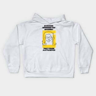 If I've Ever Offended You I'm Sorry That You're a Little Bitch Kids Hoodie